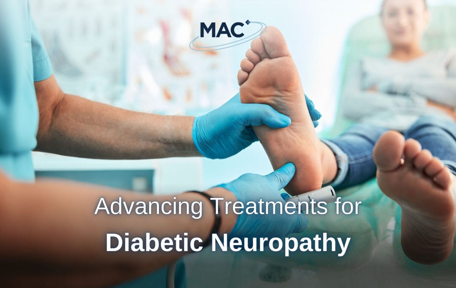 Advancing Treatments for Diabetic Neuropathy MAC Clinical Research