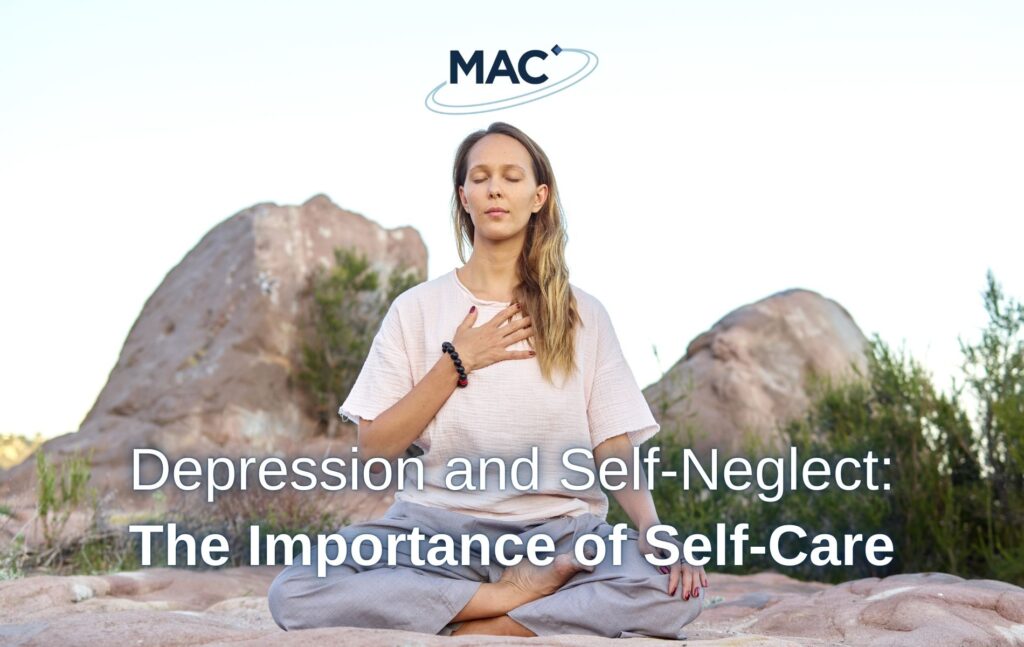 Self Neglect Signs Depression and Self-Neglect: The Importance of Self-Care - MAC Clinical ...